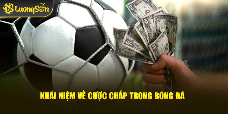 Khái niệm về cược chấp trong bóng đá